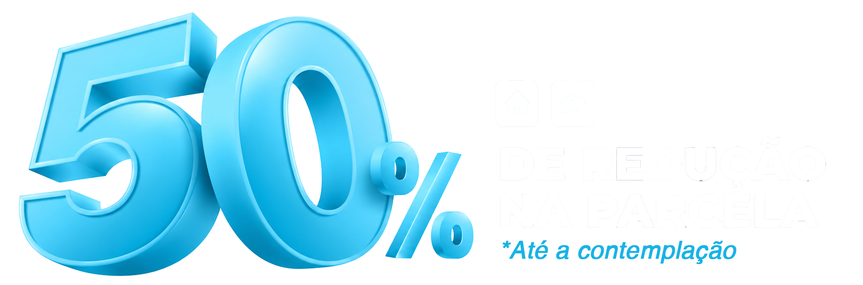 50% de redução na parcela até a contemplação